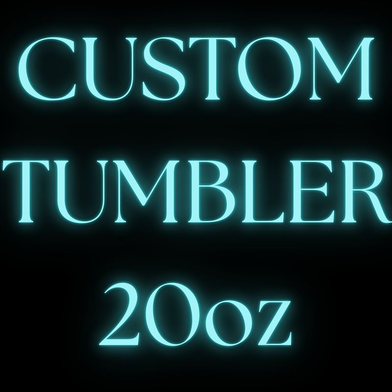 CUSTOM 20OZ TUMBLER