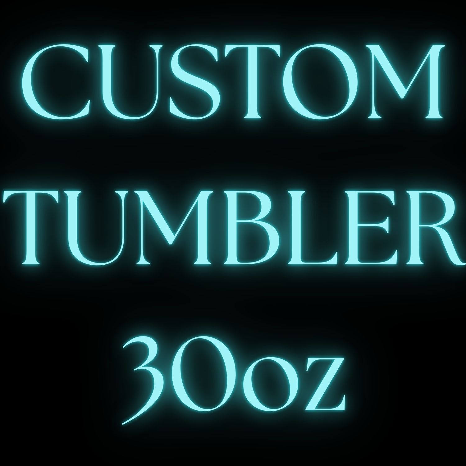 CUSTOM 30OZ TUMBLER