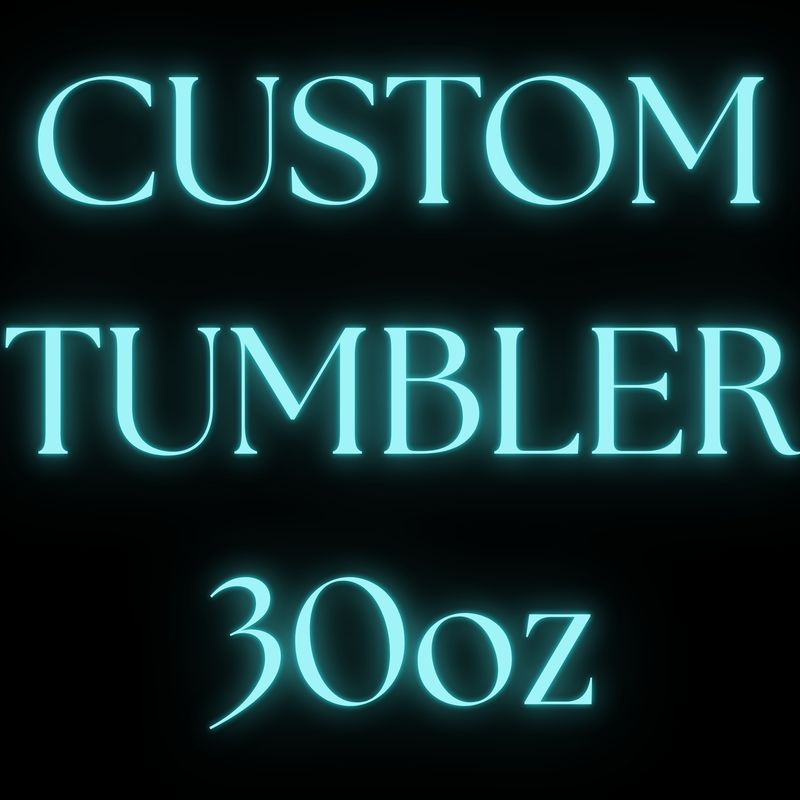CUSTOM 30OZ TUMBLER