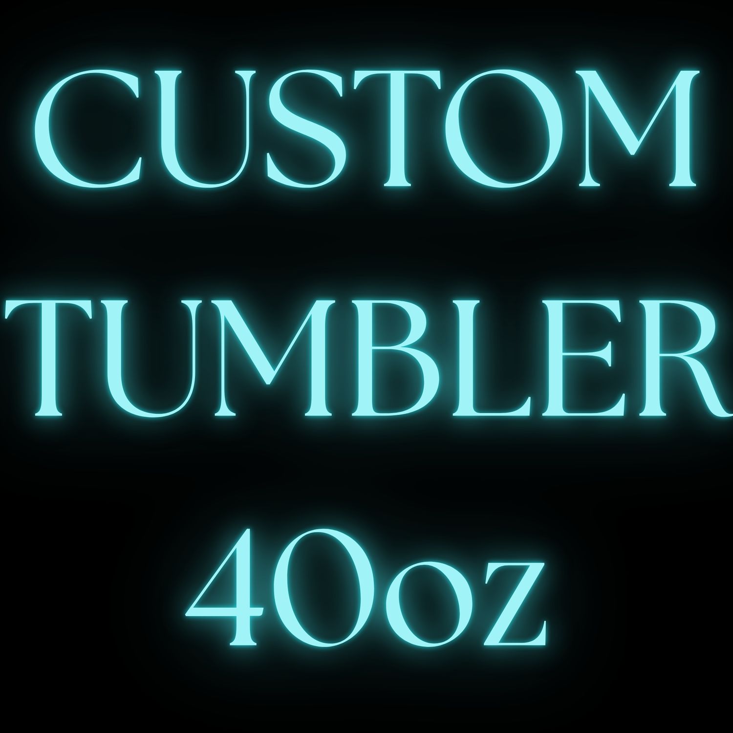 CUSTOM 40OZ TUMBLER