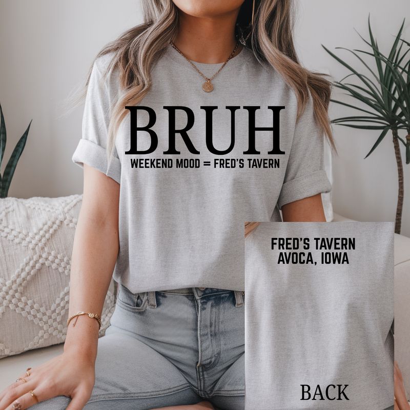 BRUH WEEKEND MOOD FRED&#39;S TAVERN