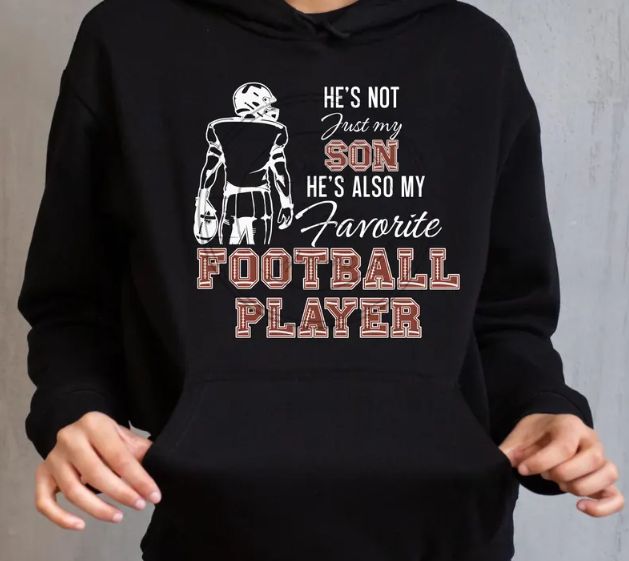 HE&#39;S NOT JUST MY SON HE&#39;S MY FAVORITE FOOTBALL PLAYER