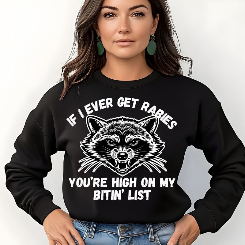 IF I EVER GET RABIES, YOU&#39;RE HIGH ON MY BITE LIST