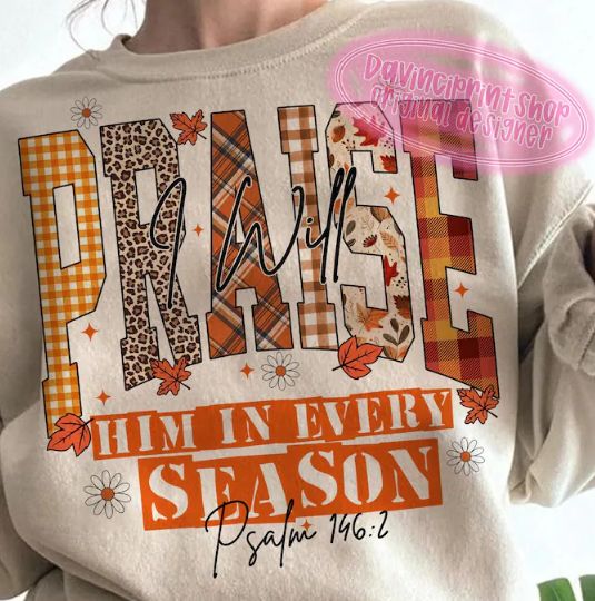PRAISE HIM IN EVERY SEASON