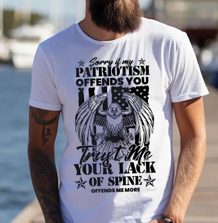 SORRY IF MY PATRIOTISM OFFENDS YOU