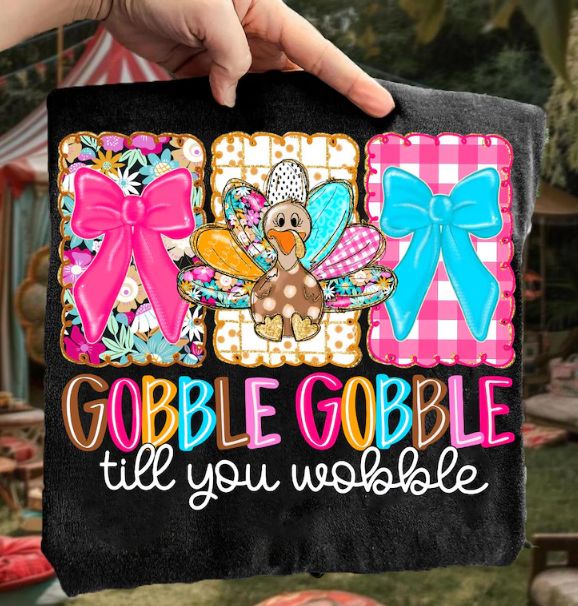 GOBBLE GOBBLE TIL YOU WOBBLE