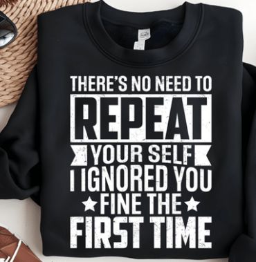 THERE&#39;S NO NEED TO REPEAT YOURSELF