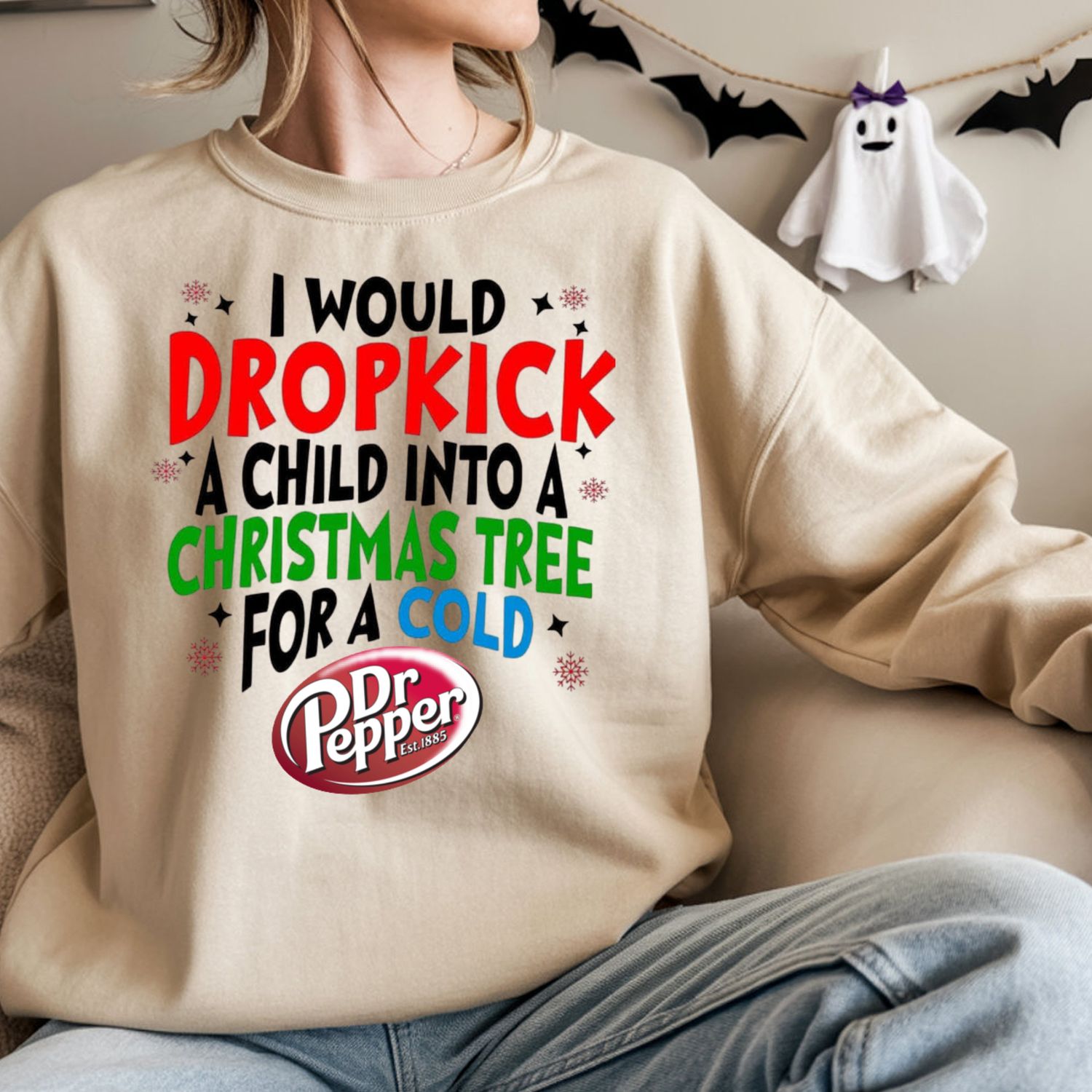 I WOULD DROPKICK A CHILD INTO A CHRISTMAS TREE FOR A COLD DR.PEPPER