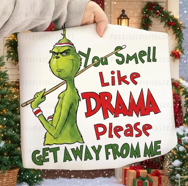 GRINCH...YOU SMELL LIKE DRAMA