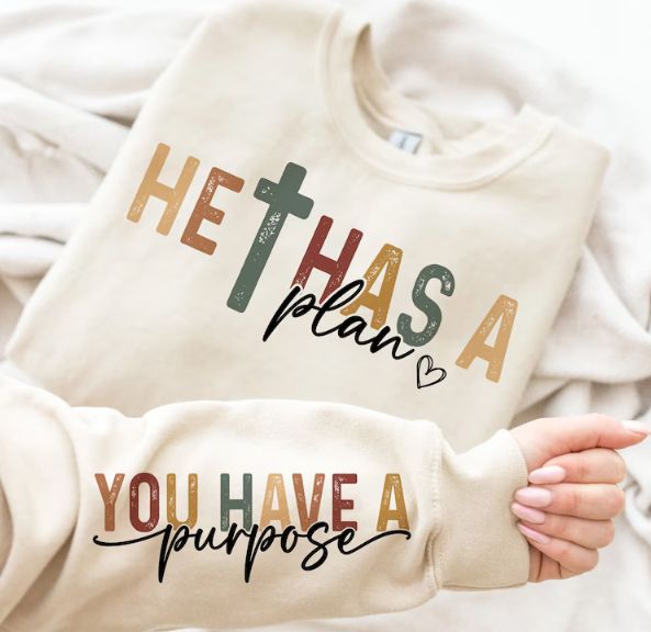 HE HAS A PLAN, YOU HAVE A PURPOSE