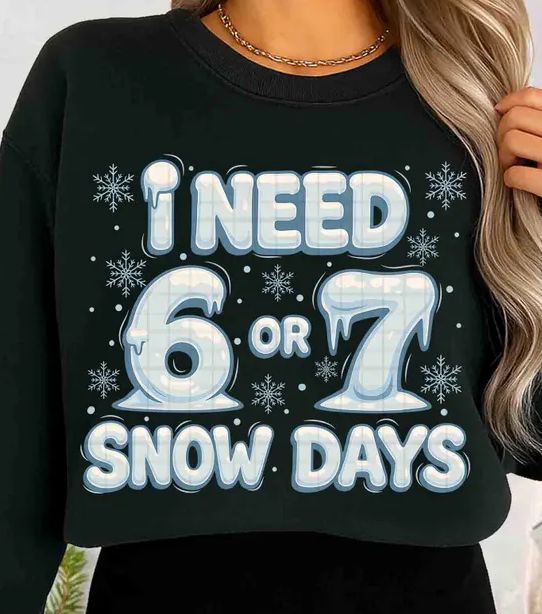 I NEED SIX OR SEVEN SNOW DAYS