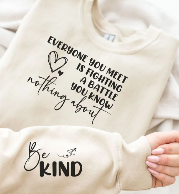 EVERYONE IS FIGHTING A BATTLE...BE KIND
