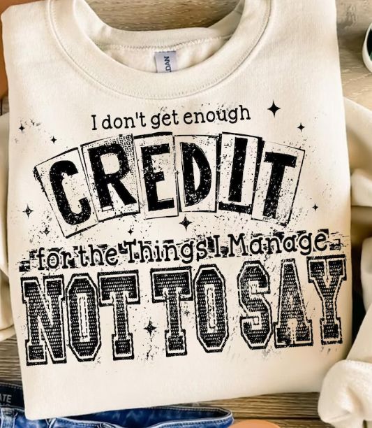 I DON'T GET ENOUGH CREDIT