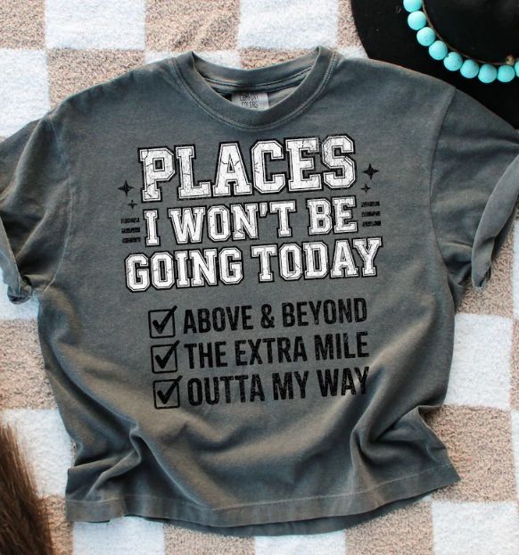 PLACES I WON'T BE GOING TODAY