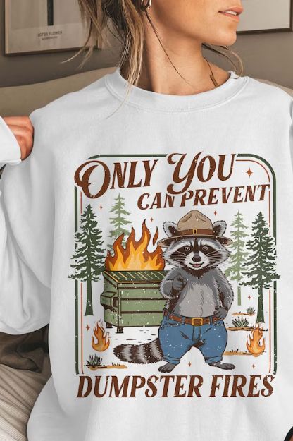 ONLY YOU CAN PREVENT DUMPSTER FIRES