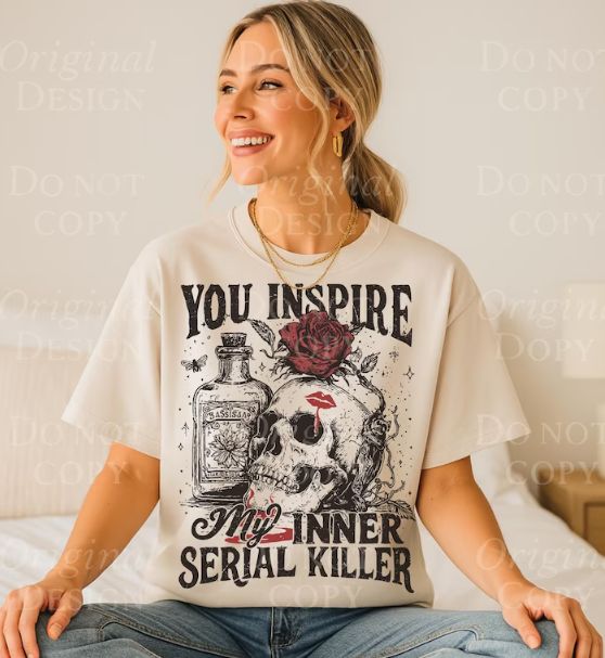 YOU INSPIRE MY INNER SERIAL KILLER