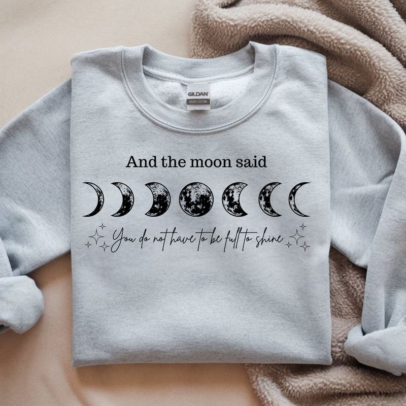 AND THE MOON SAID YOU DON'T HAVE TO BE FULL TO STAND OUT