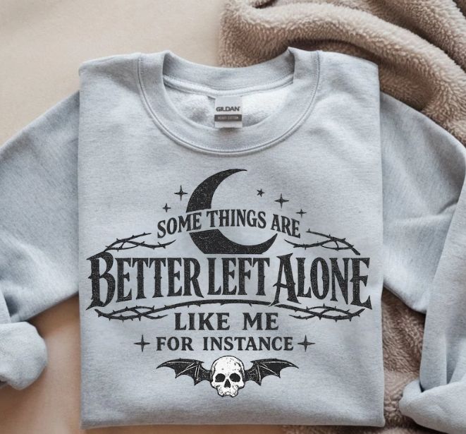 SOME THINGS ARE BETTER LEFT ALONE... LIKE ME