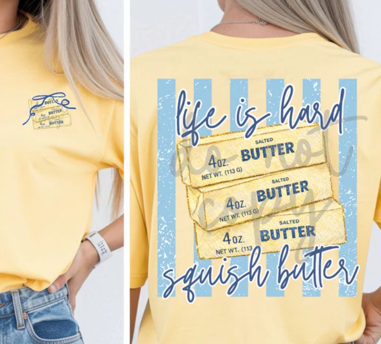 LIFE IS HARD, SQUISH BUTTER