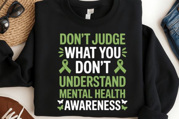 DON'T JUDGE WHAT YOU DON'T UNDERSTAND MENTAL HEALTH
