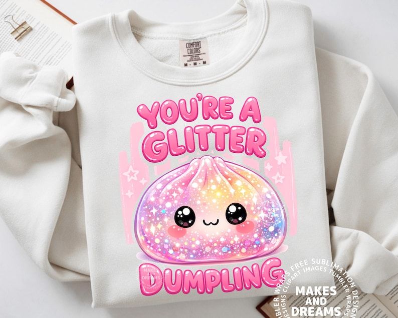 YOU'RE A GLITTER DUMPLING