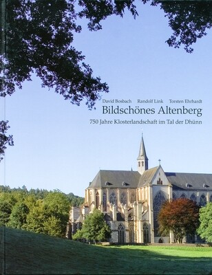 Bildschönes Altenberg - 750 Jahre Klosterlandschaft im Tal der Dhünn