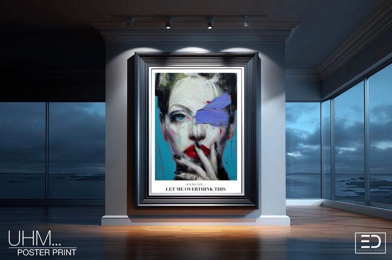 "Uhm... Hang On, Let Me Overthink This" Original Art Poster Print