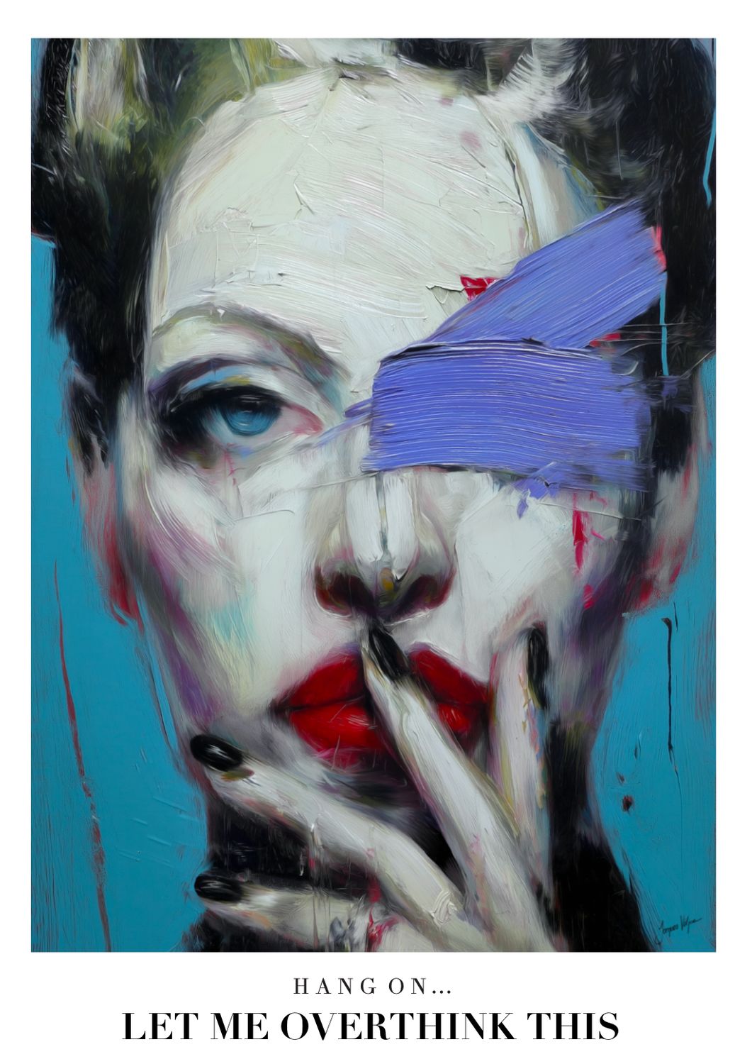 "Uhm... Hang On, Let Me Overthink This" Original Art Poster Print