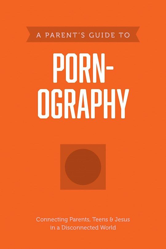 A Parents Guide to Pornography