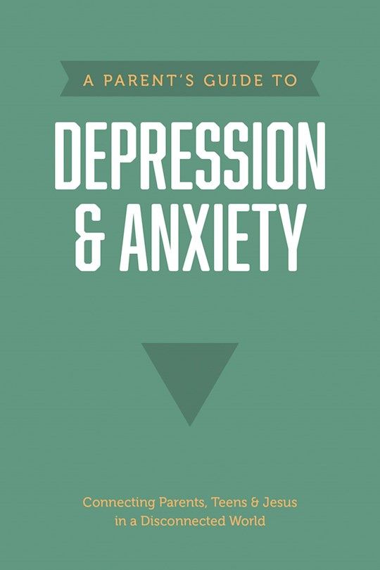 A Parents Guide To Depression &amp; Anxiety