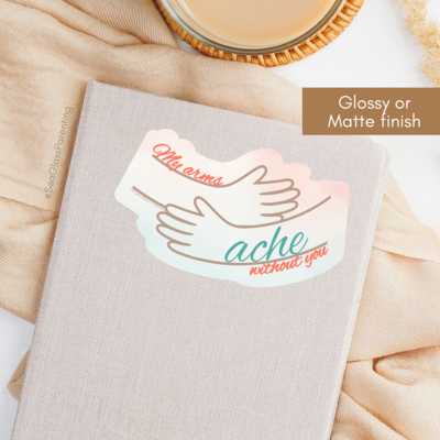 My arms ache without you—Baby Loss Remembrance (sticker)
