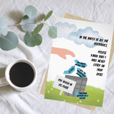 I will never litter on your grief—Grief and loss support (greeting card)