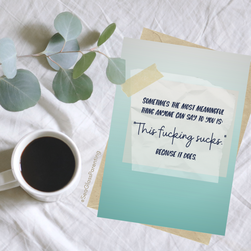 Sometimes the most meaningful thing something can say to you is "This fucking sucks". Because it does—Grief and loss support (greeting card)