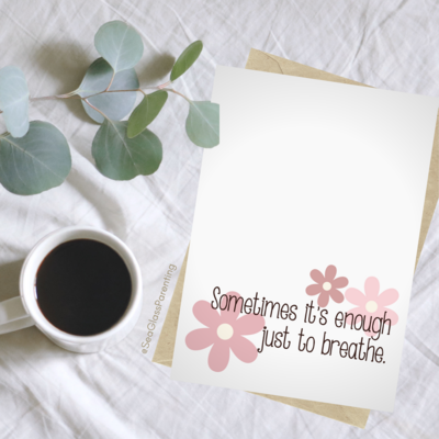 Sometimes it's Enough just to Breathe with flowers—Support and encouragement (greeting card)