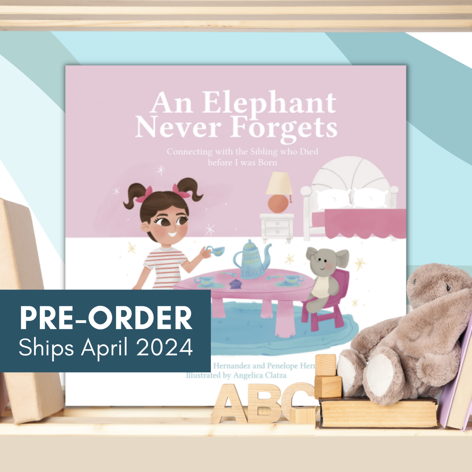 An Elephant Never Forgets; Connecting with the Sibling who died Before I was Born—Baby Loss Sibling Remembrance (picture book)