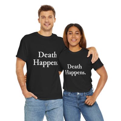 Death Happens. It's the only thing in life that's guaranteed—Death Awareness & Positivity (T-shirt)
