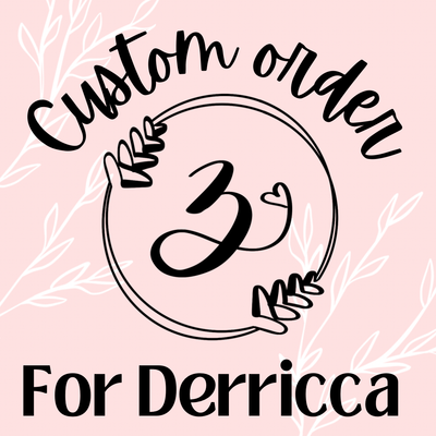 Custom Order For Derricca