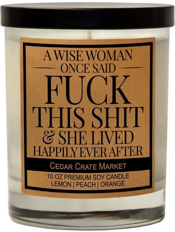 A Wise Woman Once Said Fuck This Shit &amp; She Lived Happily Ever After