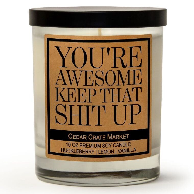 You&#39;re Awesome Keep That Shit Up