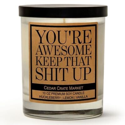 You&#39;re Awesome Keep That Shit Up
