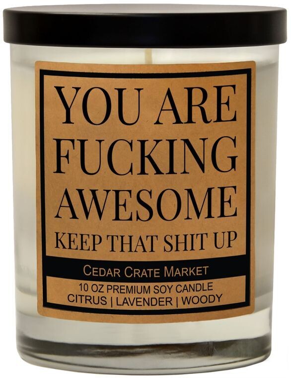 You Are Fucking Awesome Keep That Shit Up