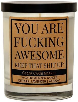 You Are Fucking Awesome Keep That Shit Up