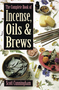 The Complete Book Of Incense, Oils &amp; Brews