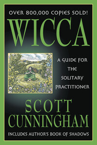 Wicca: Guide for the Solitary Practitioner by Scott Cunningham
