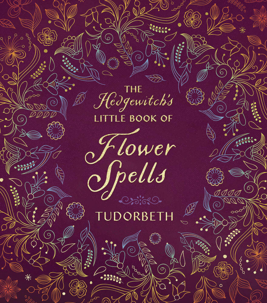 The Hedgewitch&#39;s Little Book of Flower Spells