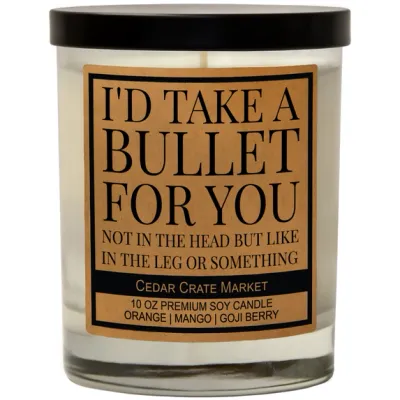 I&#39;d Take A Bullet For You (soy)