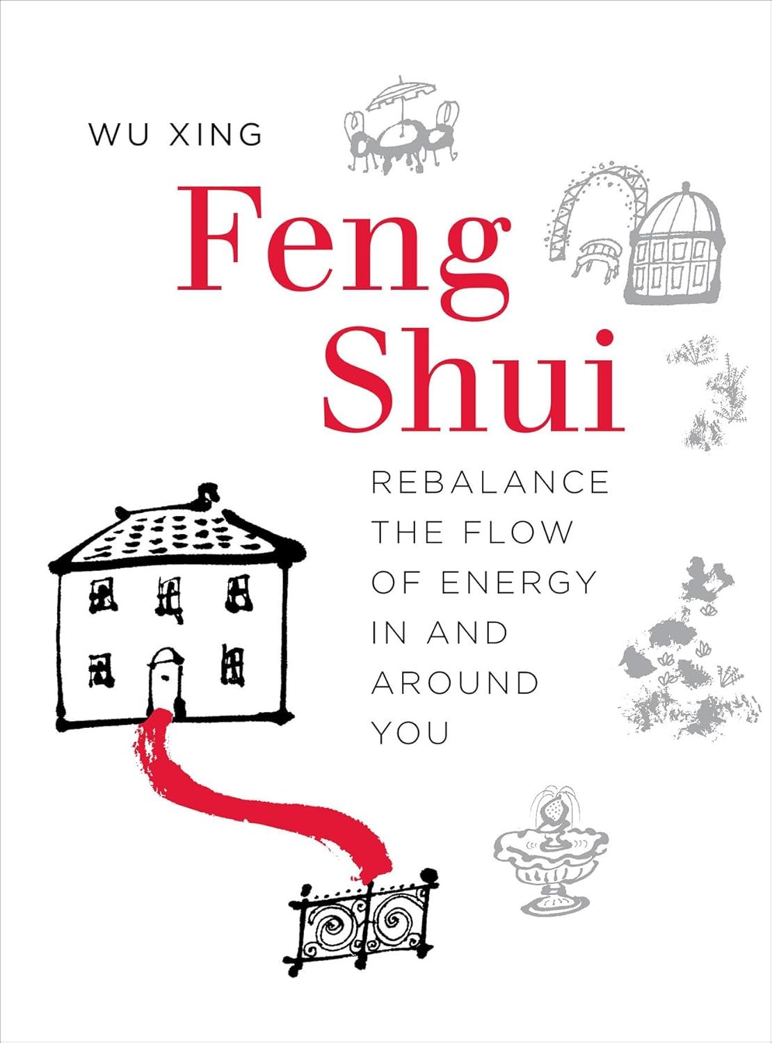 Feng Shui: Rebalance The Flow Of Energy In And Around You