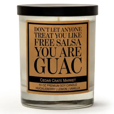 Don&#39;t Let Anyone Treat You Like Free Salsa You Are Guac (Soy Candle)