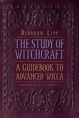 The Study of Witchcraft: Advanced Wicca The Study of Witchcraft: Advanced Wicca