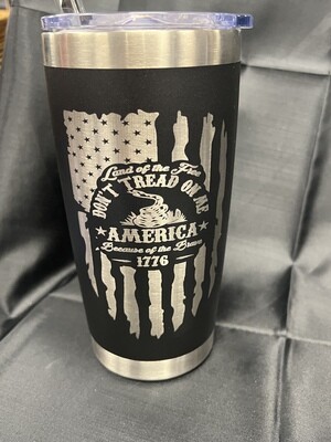 Don't Tread on me with a flag 20oz laser Hot/Cold tumbler insulated